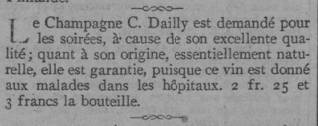 Le champagne C. Dailly est demandé pour les soirées, à cause de son excellente qualité ; quant à son origine, essentiellement naturelle, elle est garantie, puisque ce vin est donné aux malades dans les hôpitaux