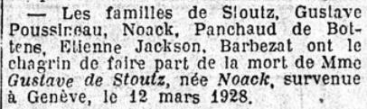 Les familles de Stoutz, Gustave Poussineau, Noack, Panchaud de Bottens, Étienne Jackson, Barbezat ont le chagrin de vous faire part de la mort de M<sup>me</sup> Gustave de Stoutz, née Noack, survenue à Genève, le 12 mars 1928.